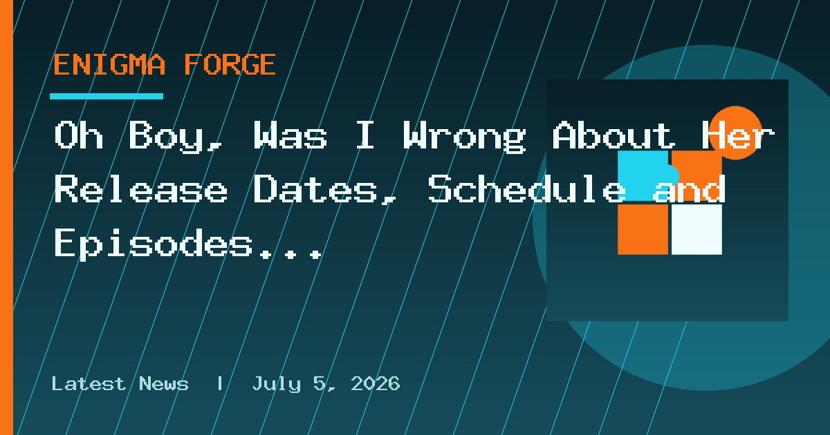 Oh Boy, Was I Wrong About Her Release Dates, Schedule and Episodes