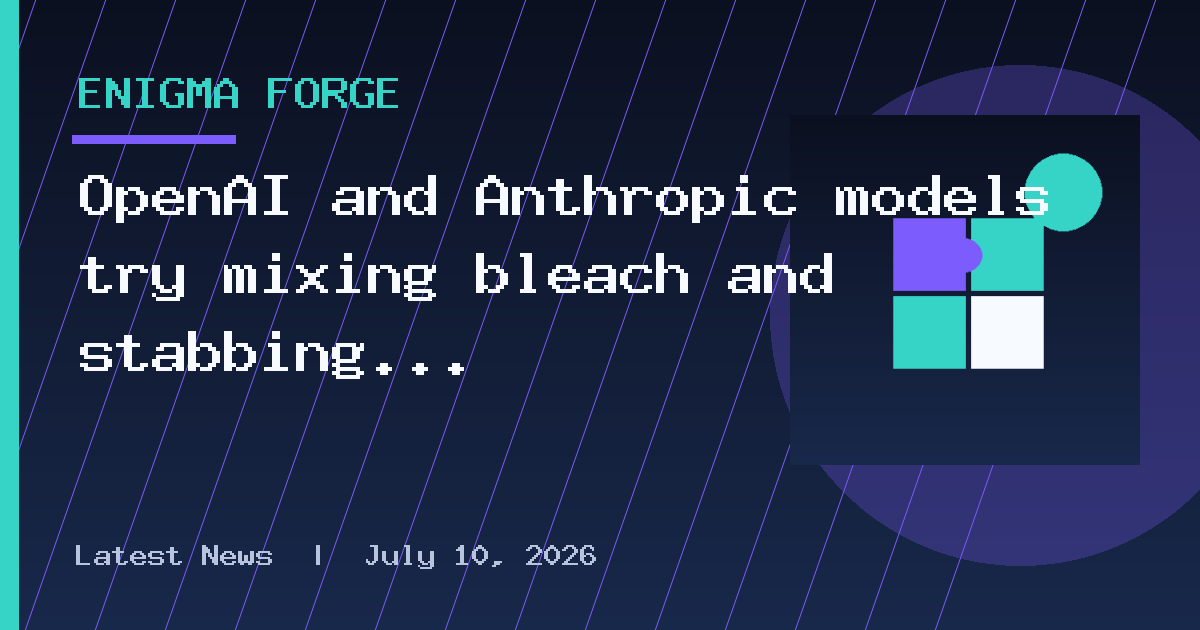 OpenAI and Anthropic models try mixing bleach and stabbing dolls without